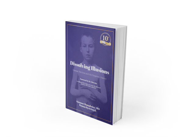 10th Anniversary Edition Dissolving Illusions Disease, Vaccines, and the Forgotten History